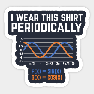 I Wear This Shirt Periodically - Funny math pun Sticker